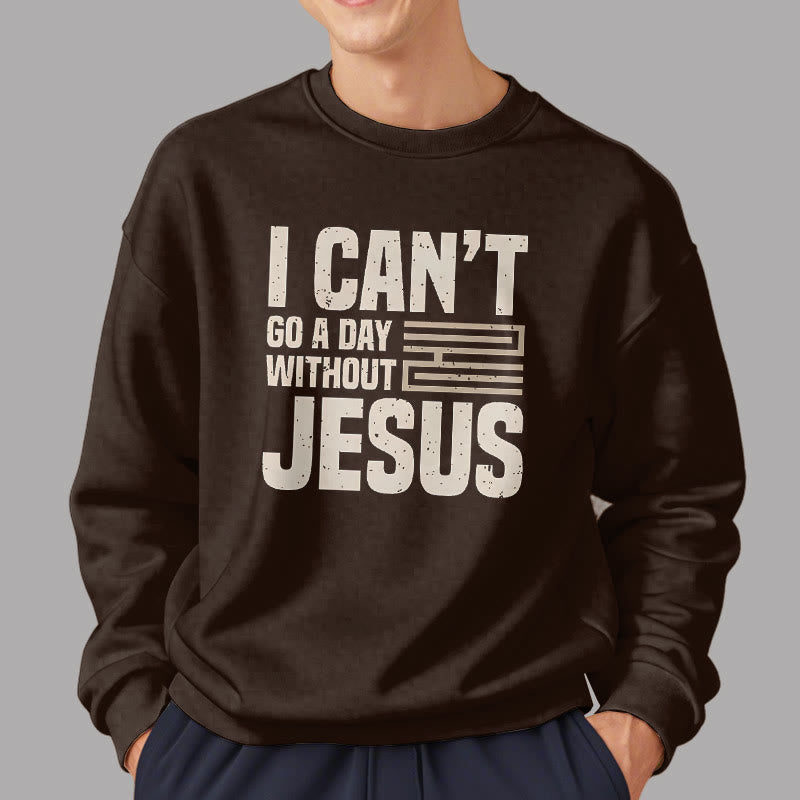 Christianartworkshop Klassischer Stil „I Can't Go A Day Without Jesus“ Polyester-Sweatshirt mit Fleecefutter