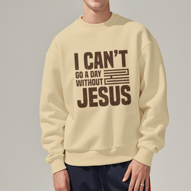 Christianartworkshop Klassischer Stil „I Can't Go A Day Without Jesus“ Polyester-Sweatshirt mit Fleecefutter