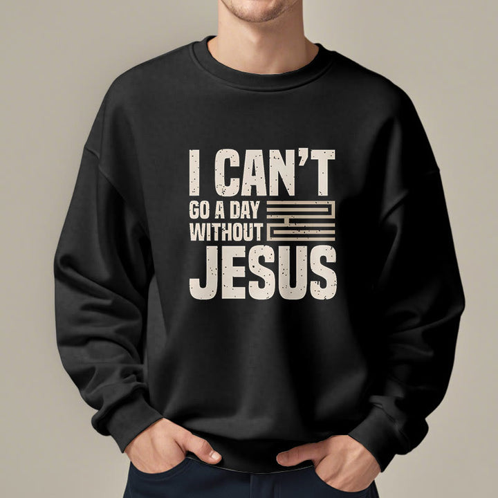 Christianartworkshop Klassischer Stil „I Can't Go A Day Without Jesus“ Polyester-Sweatshirt mit Fleecefutter