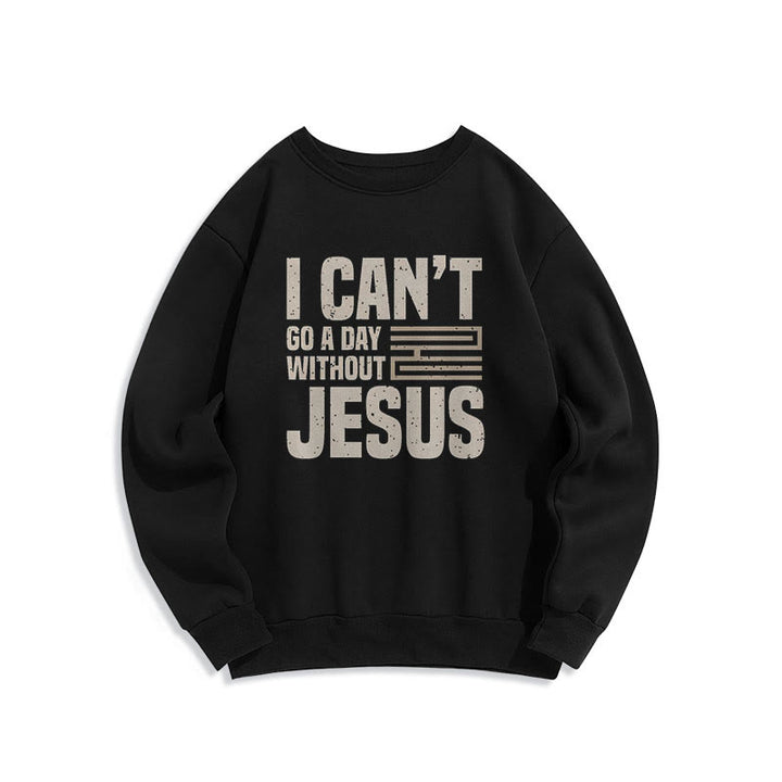 Christianartworkshop Klassischer Stil „I Can't Go A Day Without Jesus“ Polyester-Sweatshirt mit Fleecefutter