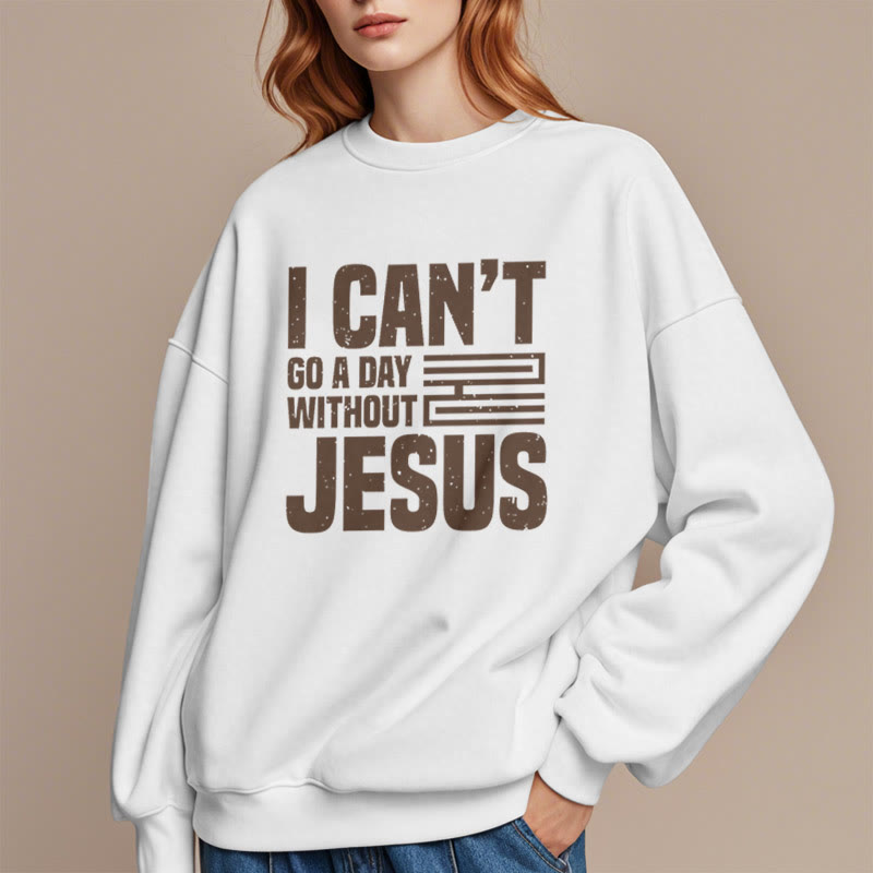 Christianartworkshop Klassischer Stil „I Can't Go A Day Without Jesus“ Polyester-Sweatshirt mit Fleecefutter