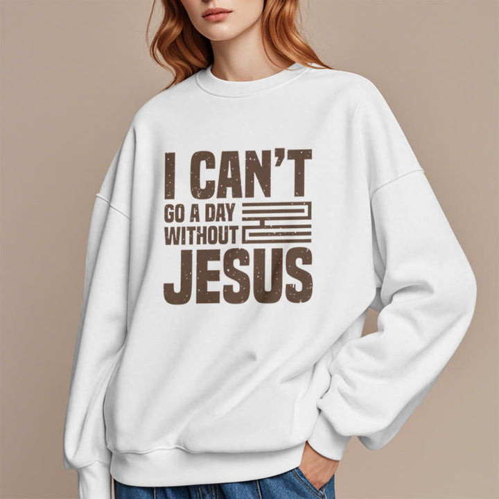 Christianartworkshop Klassischer Stil „I Can't Go A Day Without Jesus“ Polyester-Sweatshirt mit Fleecefutter