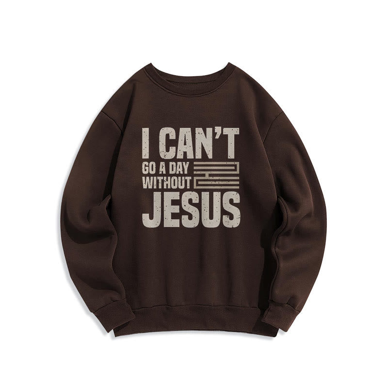 Christianartworkshop Klassischer Stil „I Can't Go A Day Without Jesus“ Polyester-Sweatshirt mit Fleecefutter