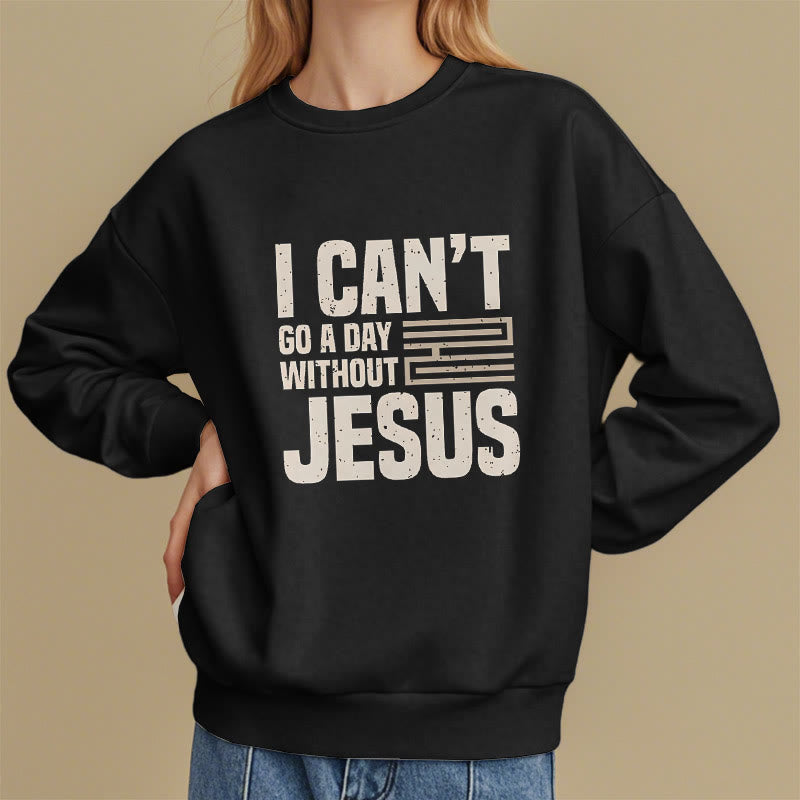 Christianartworkshop Klassischer Stil „I Can't Go A Day Without Jesus“ Polyester-Sweatshirt mit Fleecefutter