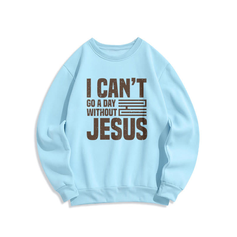 Christianartworkshop Klassischer Stil „I Can't Go A Day Without Jesus“ Polyester-Sweatshirt mit Fleecefutter