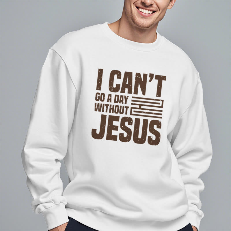 Christianartworkshop Klassischer Stil „I Can't Go A Day Without Jesus“ Polyester-Sweatshirt mit Fleecefutter