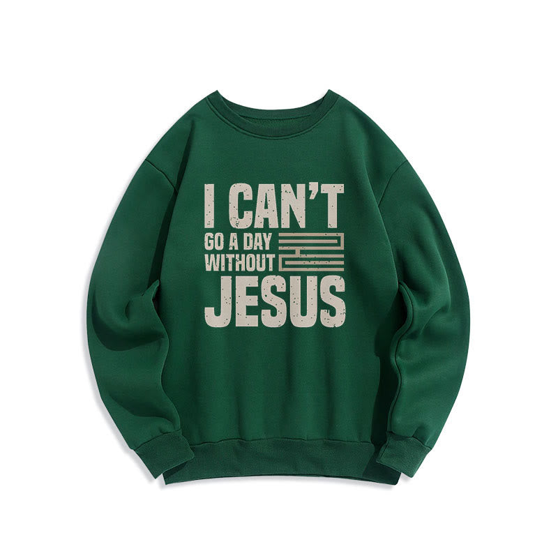 Christianartworkshop Klassischer Stil „I Can't Go A Day Without Jesus“ Polyester-Sweatshirt mit Fleecefutter