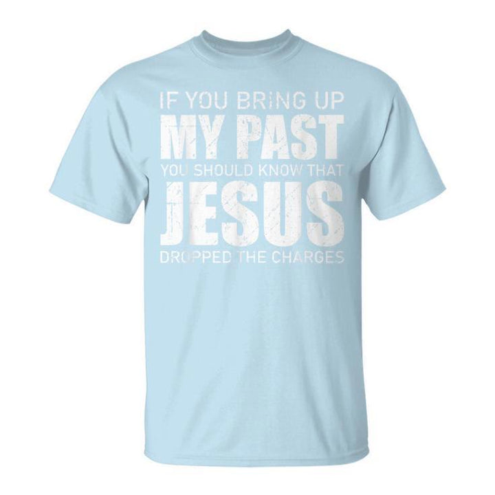Christianartworkshop Wenn du meine Vergangenheit ansprichst, solltest du wissen, dass Jesus die Anklage fallen gelassen hat T-Shirt - Blau - 2XL - image 5