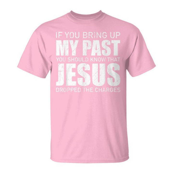 Christianartworkshop Wenn du meine Vergangenheit ansprichst, solltest du wissen, dass Jesus die Anklage fallen gelassen hat T-Shirt - Rosa - 2XL - image 10