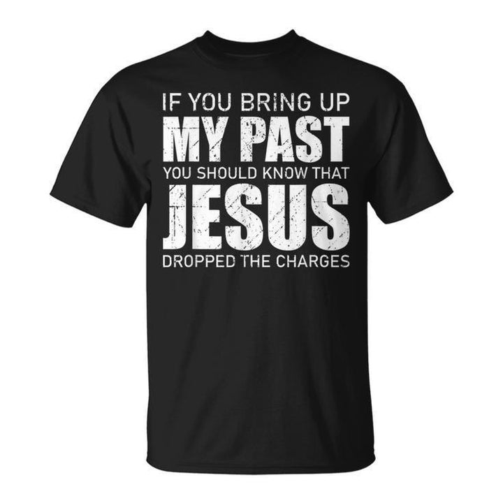 Christianartworkshop T-Shirt „Wenn du meine Vergangenheit zur Sprache bringst, solltest du wissen, dass Jesus die Anklage fallen gelassen hat“