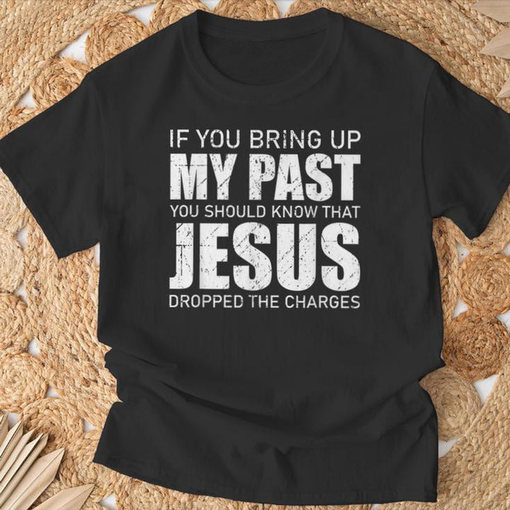 Christianartworkshop Wenn du meine Vergangenheit ansprichst, solltest du wissen, dass Jesus die Anklage fallen gelassen hat T-Shirt - image 2