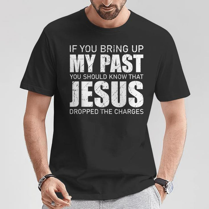 Christianartworkshop Wenn du meine Vergangenheit ansprichst, solltest du wissen, dass Jesus die Anklage fallen gelassen hat T-Shirt - image 3