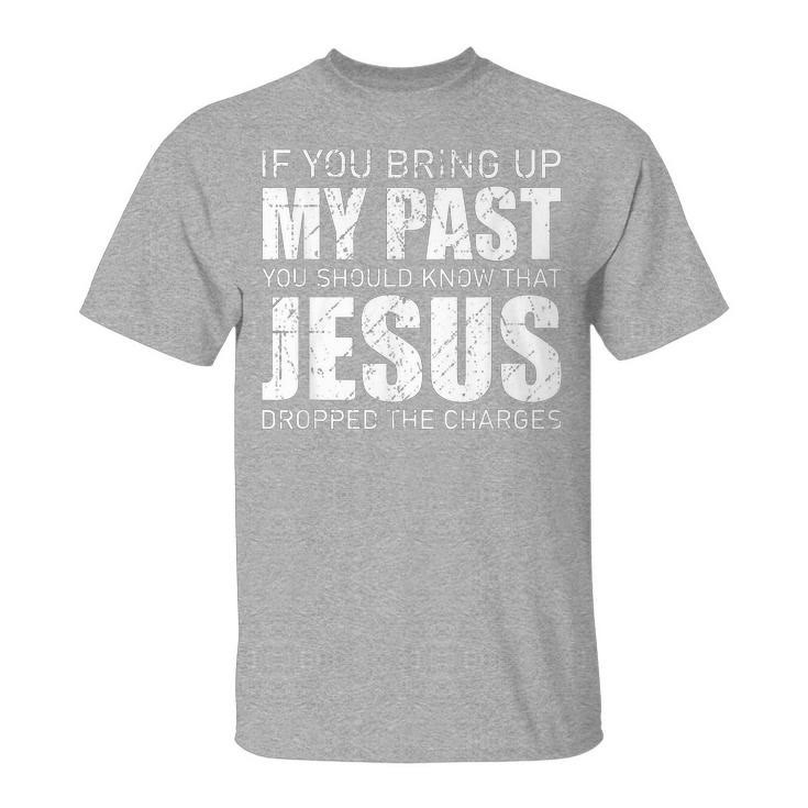 Christianartworkshop T-Shirt „Wenn du meine Vergangenheit zur Sprache bringst, solltest du wissen, dass Jesus die Anklage fallen gelassen hat“