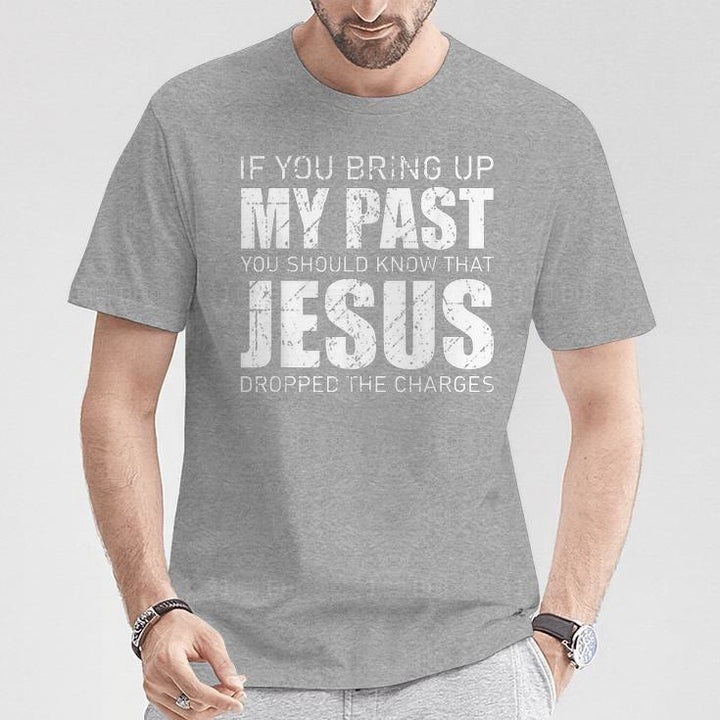 Christianartworkshop T-Shirt „Wenn du meine Vergangenheit zur Sprache bringst, solltest du wissen, dass Jesus die Anklage fallen gelassen hat“