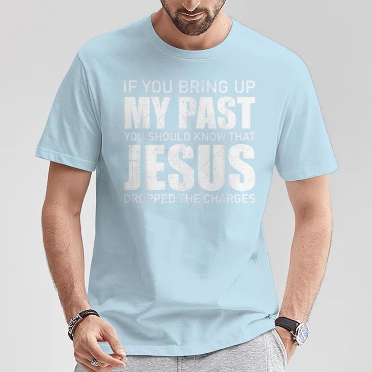 Christianartworkshop T-Shirt „Wenn du meine Vergangenheit zur Sprache bringst, solltest du wissen, dass Jesus die Anklage fallen gelassen hat“