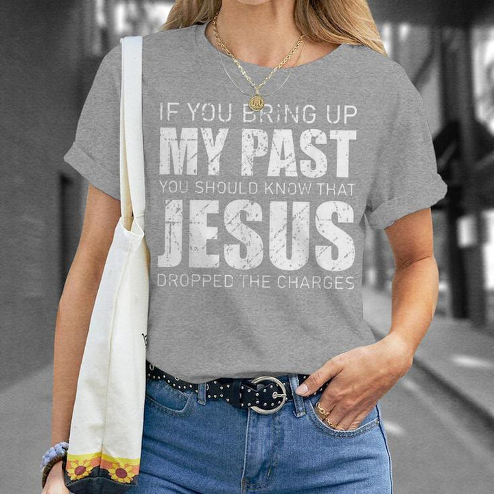 Christianartworkshop T-Shirt „Wenn du meine Vergangenheit zur Sprache bringst, solltest du wissen, dass Jesus die Anklage fallen gelassen hat“
