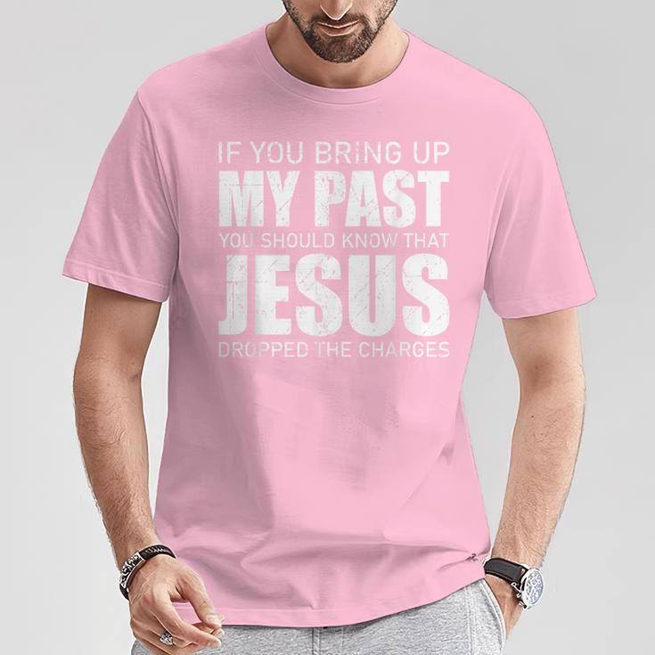 Christianartworkshop Wenn du meine Vergangenheit ansprichst, solltest du wissen, dass Jesus die Anklage fallen gelassen hat T-Shirt - image 13