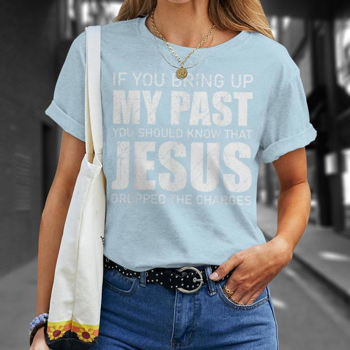 Christianartworkshop Wenn du meine Vergangenheit ansprichst, solltest du wissen, dass Jesus die Anklage fallen gelassen hat T-Shirt - image 9