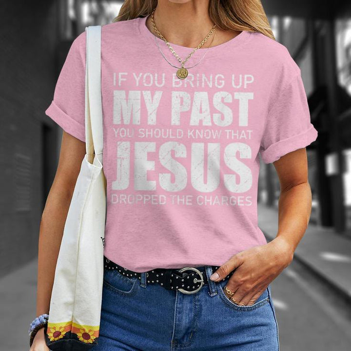 Christianartworkshop T-Shirt „Wenn du meine Vergangenheit zur Sprache bringst, solltest du wissen, dass Jesus die Anklage fallen gelassen hat“