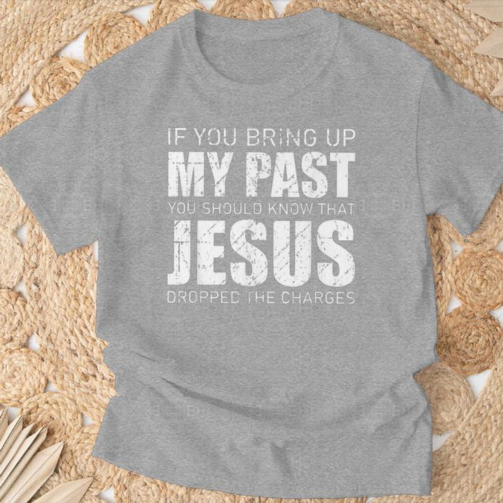 Christianartworkshop T-Shirt „Wenn du meine Vergangenheit zur Sprache bringst, solltest du wissen, dass Jesus die Anklage fallen gelassen hat“