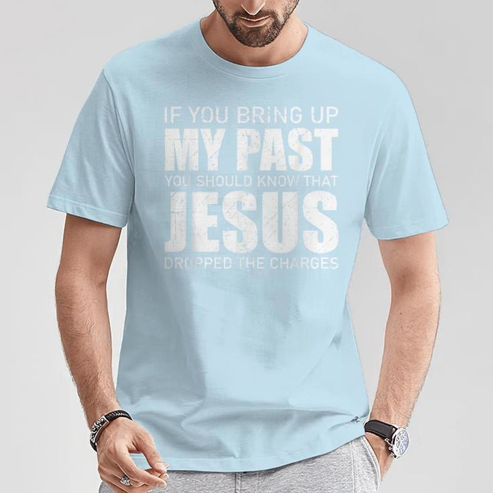 Christianartworkshop Wenn du meine Vergangenheit ansprichst, solltest du wissen, dass Jesus die Anklage fallen gelassen hat T-Shirt - image 8