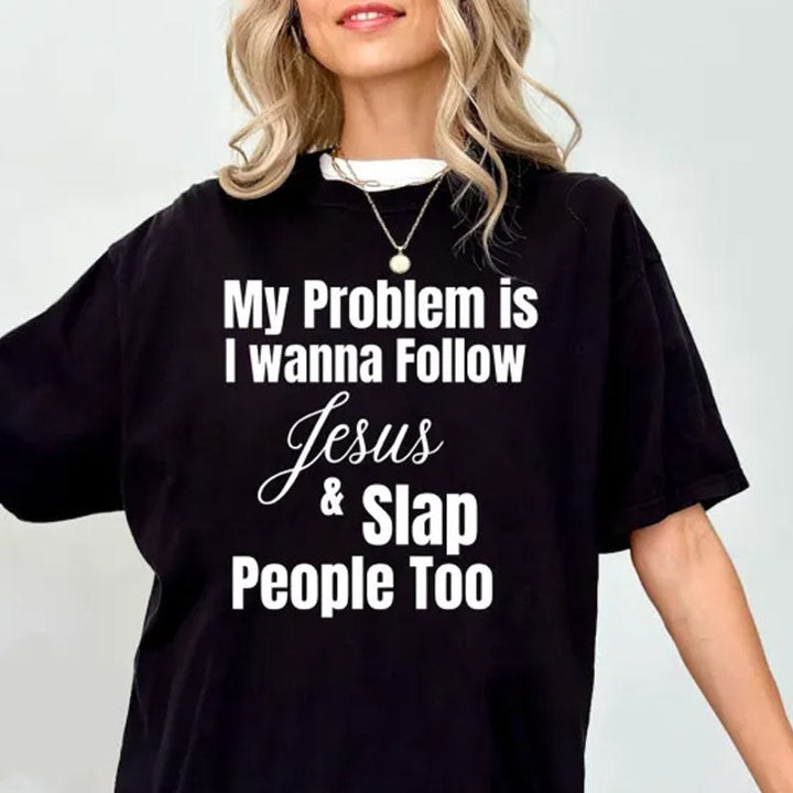 Christianartworkshop Christliches T-Shirt mit Aufschrift „My Problem Is I Want To Follow Jesus And Slap People Too“
