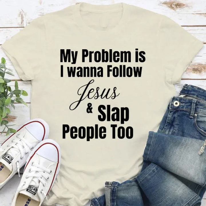 Christianartworkshop Christliches T-Shirt mit Aufschrift „My Problem Is I Want To Follow Jesus And Slap People Too“