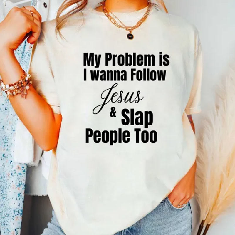 Christianartworkshop Christliches T-Shirt mit Aufschrift „My Problem Is I Want To Follow Jesus And Slap People Too“