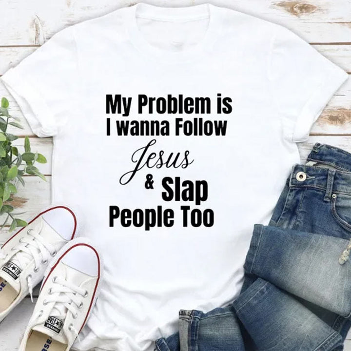 Christianartworkshop Christliches T-Shirt mit Aufschrift „My Problem Is I Want To Follow Jesus And Slap People Too“