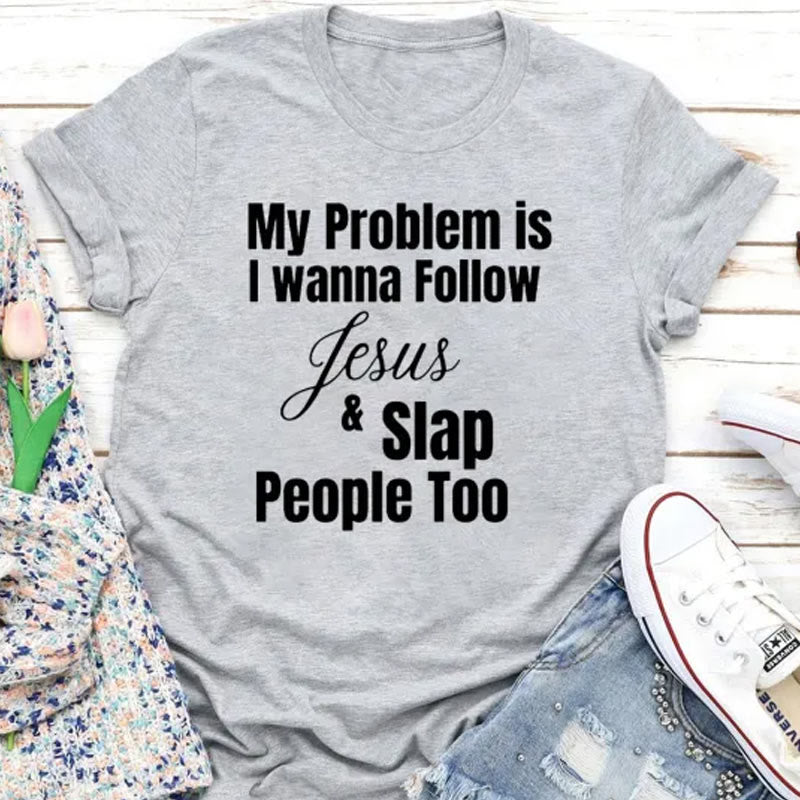 Christianartworkshop Christliches T-Shirt mit Aufschrift „My Problem Is I Want To Follow Jesus And Slap People Too“