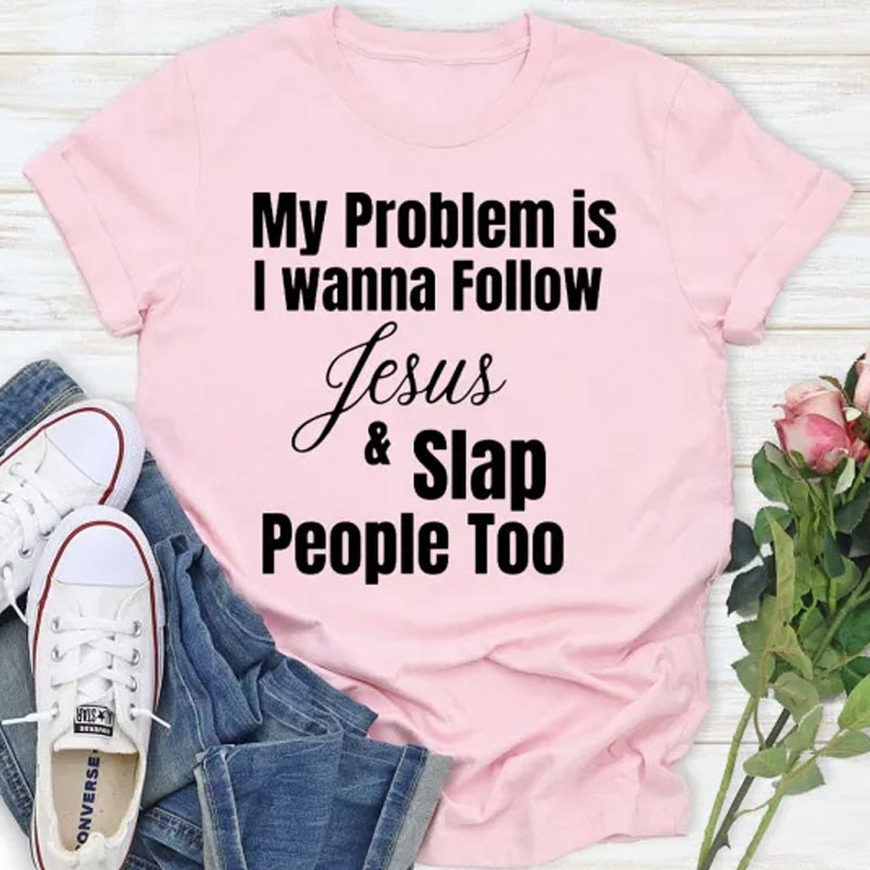 Christianartworkshop Christliches T-Shirt mit Aufschrift „My Problem Is I Want To Follow Jesus And Slap People Too“