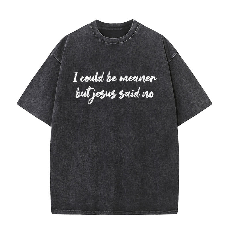 Christianartworkshop Ich könnte gemeiner sein, aber Jesus sagte Nein. Lustiges Glaubenszitat auf gewaschenem Unisex-T-Shirt. - Schwarz - 5XL - image 1