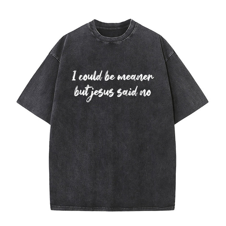 Christianartworkshop Ich könnte gemeiner sein, aber Jesus sagte Nein. Lustiges Glaubenszitat auf gewaschenem Unisex-T-Shirt. - Schwarz - 5XL - image 1