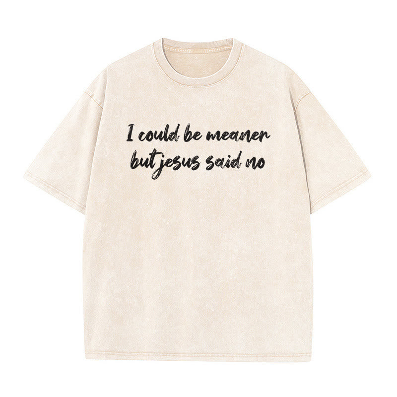 Christianartworkshop Ich könnte gemeiner sein, aber Jesus sagte Nein. Lustiges Glaubenszitat auf gewaschenem Unisex-T-Shirt. - Beige - 5XL - image 0