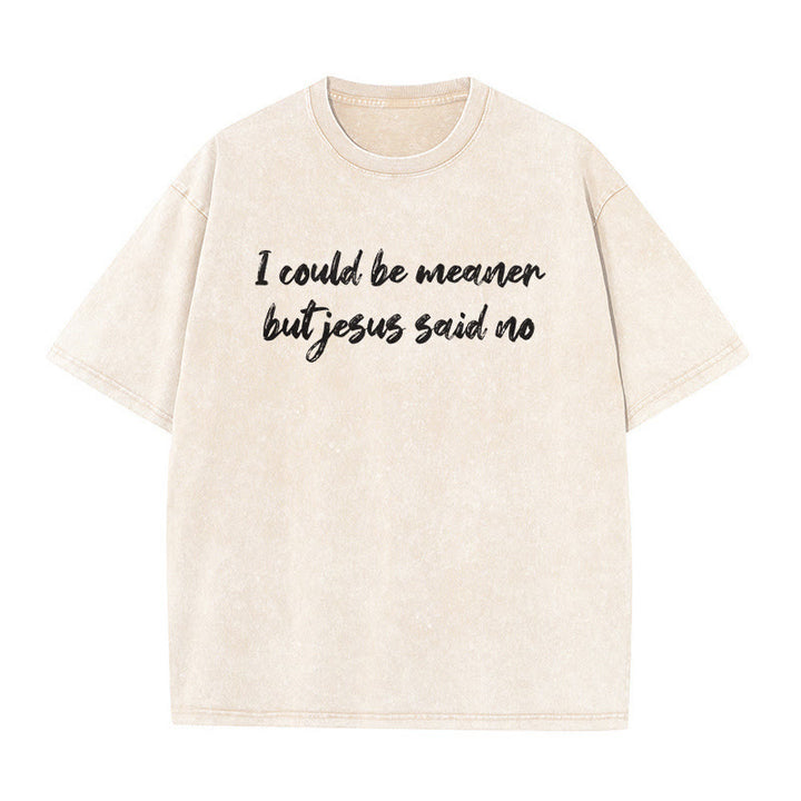 Christianartworkshop Ich könnte gemeiner sein, aber Jesus sagte Nein. Lustiges Glaubenszitat auf gewaschenem Unisex-T-Shirt. - Beige - 5XL - image 0
