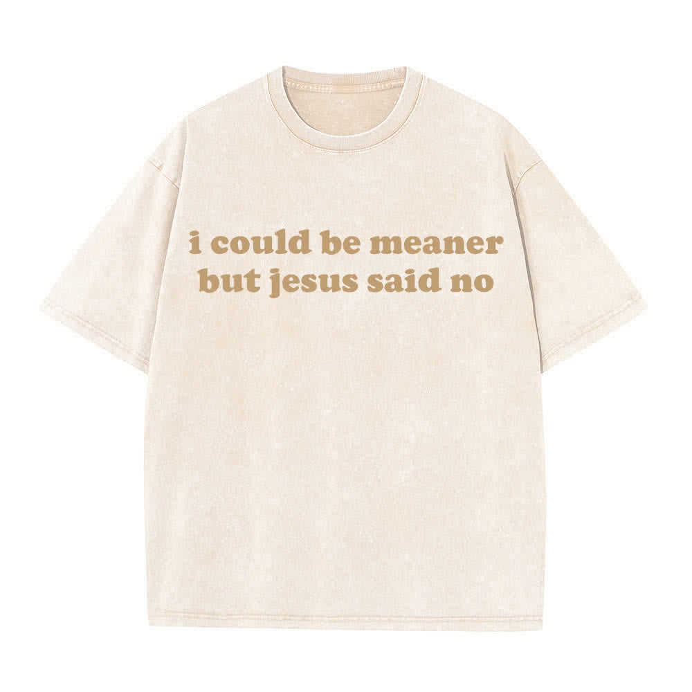 Christianartworkshop Ich könnte gemeiner sein, aber Jesus sagte Nein (gewaschenes T-Shirt) - Beige - 4XL - image 3