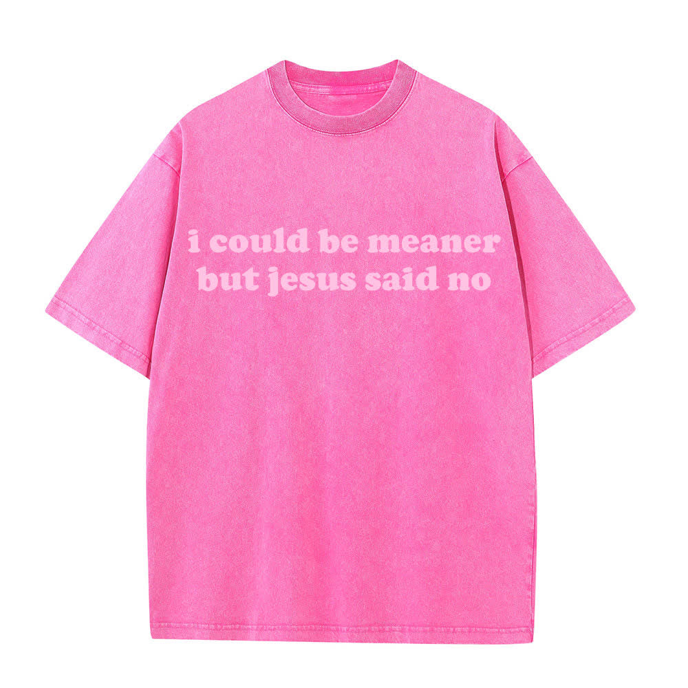 Christianartworkshop Ich könnte gemeiner sein, aber Jesus sagte Nein (gewaschenes T-Shirt) - Rosa - 4XL - image 1