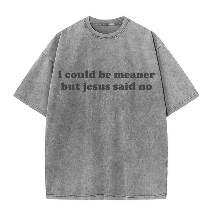 Christianartworkshop Ich könnte gemeiner sein, aber Jesus sagte Nein (gewaschenes T-Shirt) - Grau - 4XL - image 7