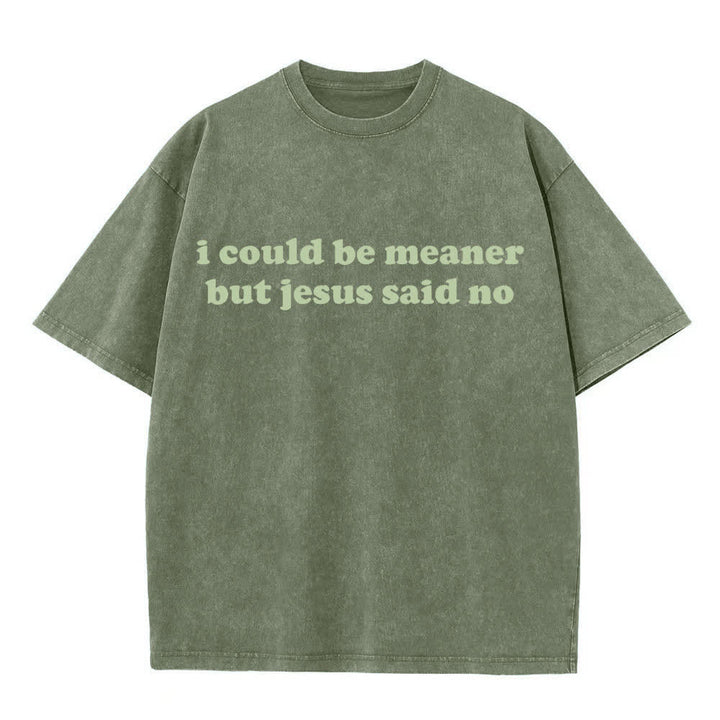 Christianartworkshop Ich könnte gemeiner sein, aber Jesus sagte Nein (gewaschenes T-Shirt) - Armeegrün - 4XL - image 6