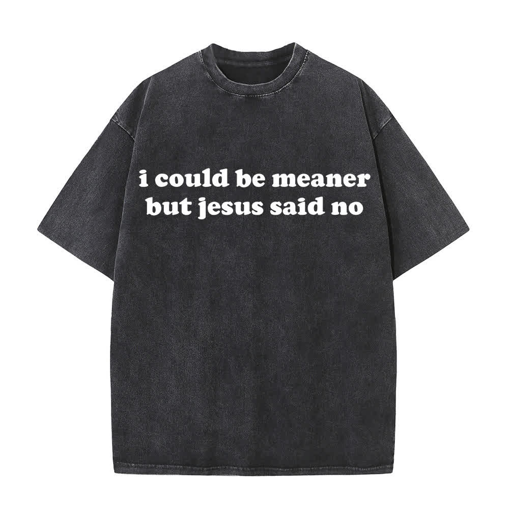 Christianartworkshop Ich könnte gemeiner sein, aber Jesus sagte Nein (gewaschenes T-Shirt) - Schwarz - 4XL - image 5